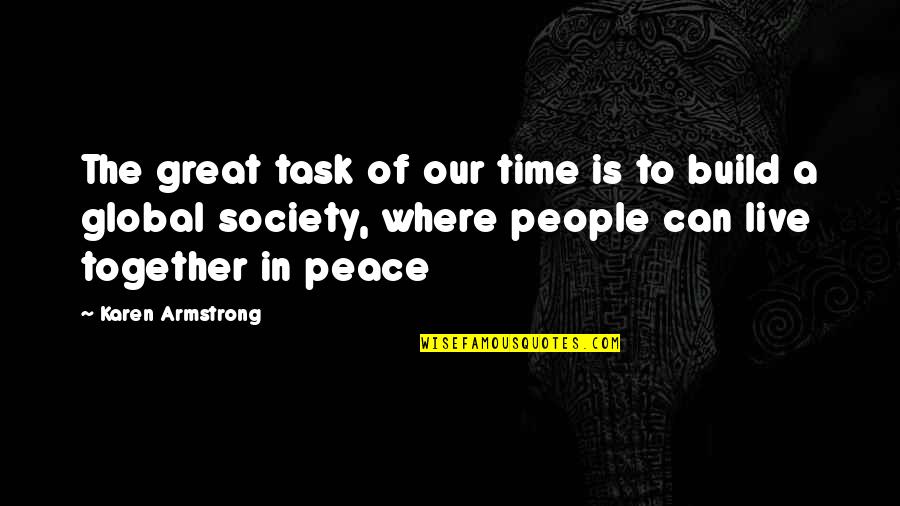 Global Peace Quotes By Karen Armstrong: The great task of our time is to