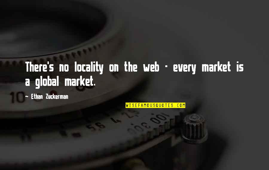 Global Quotes By Ethan Zuckerman: There's no locality on the web - every