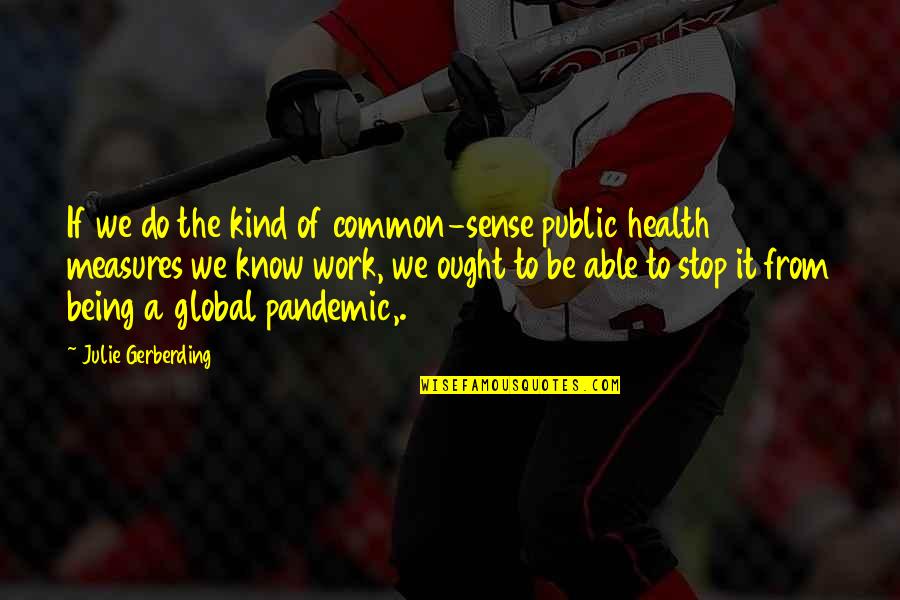 Global Quotes By Julie Gerberding: If we do the kind of common-sense public