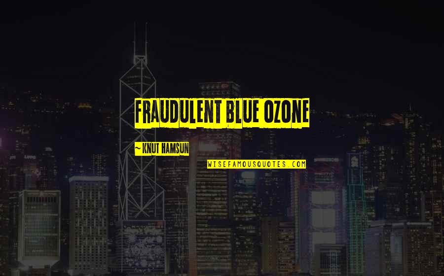 Global Quotes By Knut Hamsun: fraudulent blue ozone