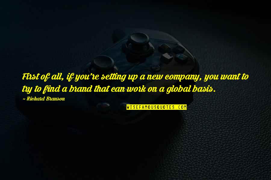 Global Quotes By Richard Branson: First of all, if you're setting up a