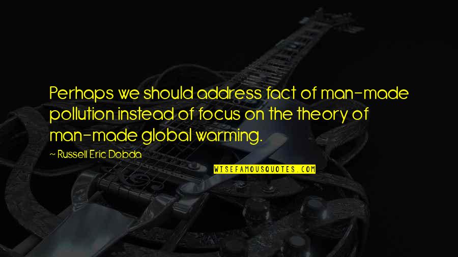 Global Quotes By Russell Eric Dobda: Perhaps we should address fact of man-made pollution