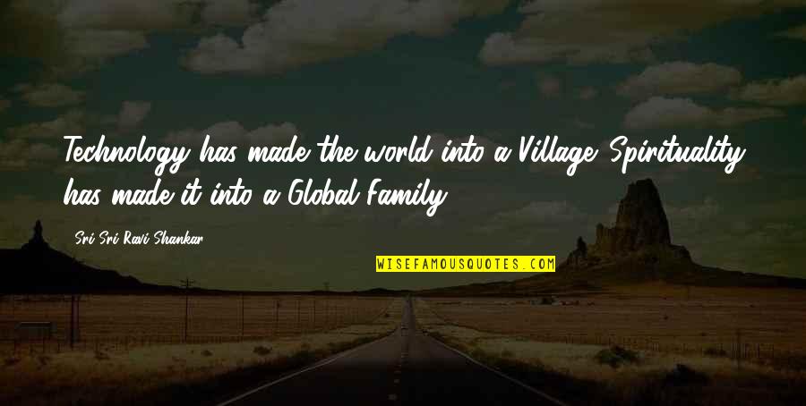 Global Quotes By Sri Sri Ravi Shankar: Technology has made the world into a Village.