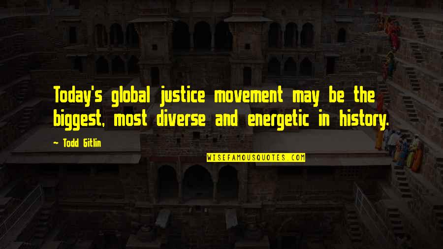 Global Quotes By Todd Gitlin: Today's global justice movement may be the biggest,