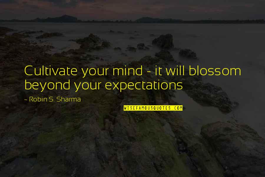 Global Recession Quotes By Robin S. Sharma: Cultivate your mind - it will blossom beyond