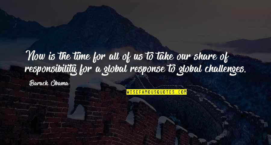 Global Responsibility Quotes By Barack Obama: Now is the time for all of us