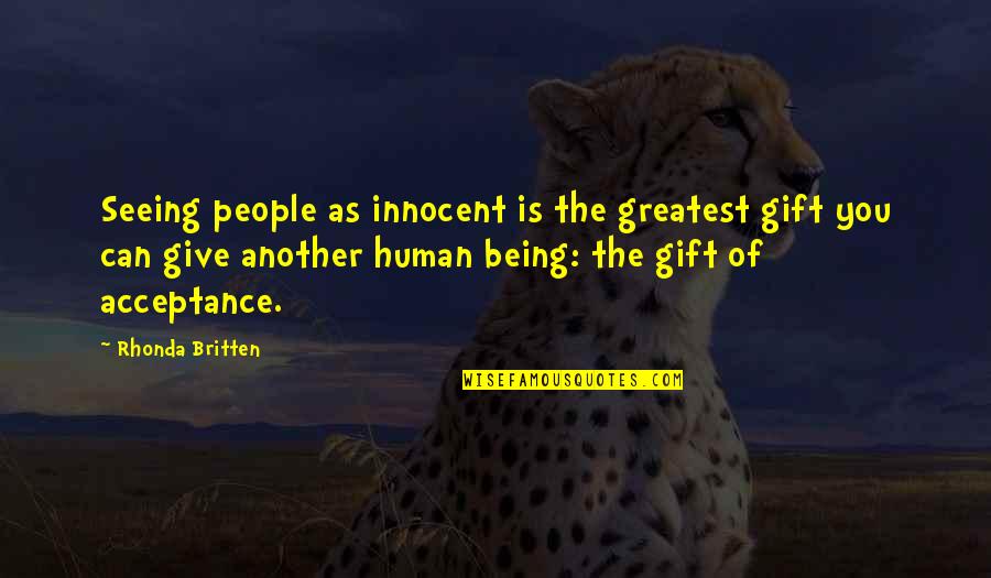 Global Unity Quotes By Rhonda Britten: Seeing people as innocent is the greatest gift
