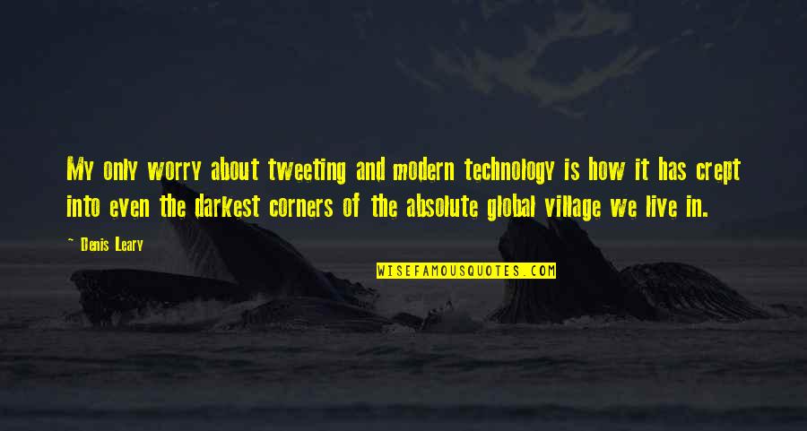 Global Village Quotes By Denis Leary: My only worry about tweeting and modern technology