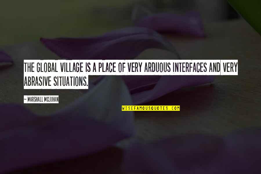 Global Village Quotes By Marshall McLuhan: The global village is a place of very