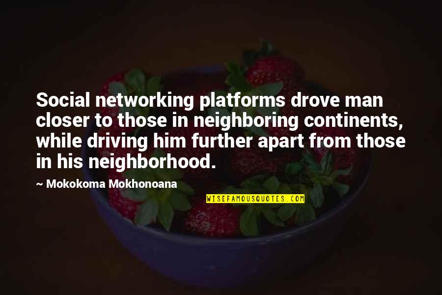 Global Village Quotes By Mokokoma Mokhonoana: Social networking platforms drove man closer to those