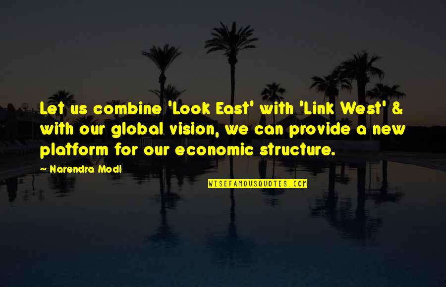 Global Vision Quotes By Narendra Modi: Let us combine 'Look East' with 'Link West'