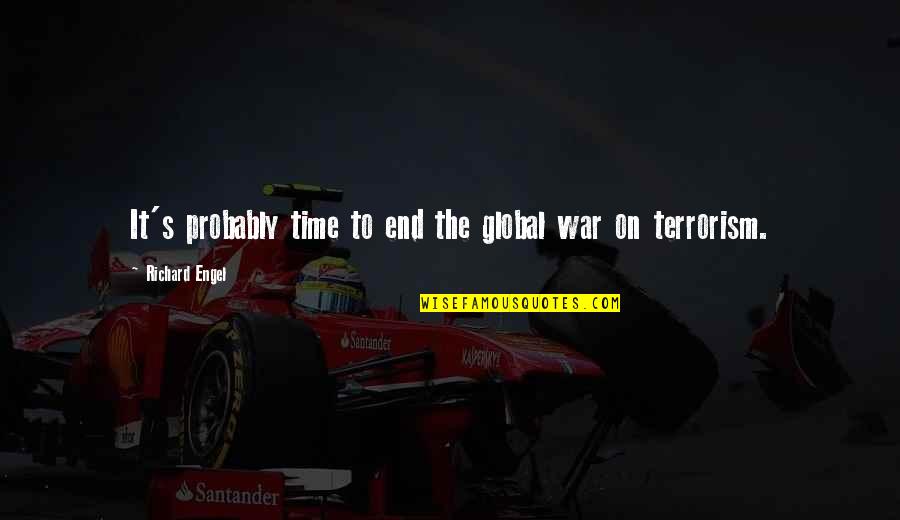 Global War On Terrorism Quotes By Richard Engel: It's probably time to end the global war