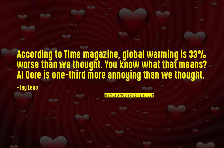 Global Warming Al Gore Quotes By Jay Leno: According to Time magazine, global warming is 33%