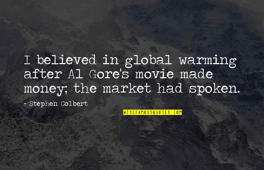 Global Warming Al Gore Quotes By Stephen Colbert: I believed in global warming after Al Gore's