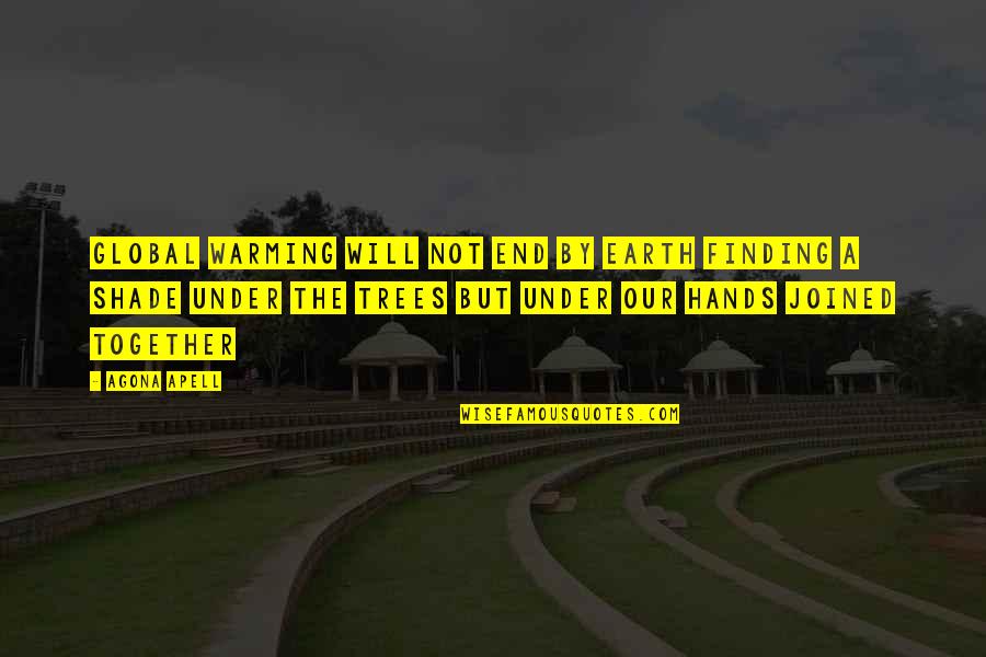 Global Warming Climate Change Quotes By Agona Apell: Global warming will not end by Earth finding Global Warming Climate Change Quotes By Agona Apell: Global warming will not end by Earth finding