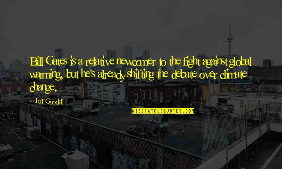 Global Warming Climate Change Quotes By Jeff Goodell: Bill Gates is a relative newcomer to the Global Warming Climate Change Quotes By Jeff Goodell: Bill Gates is a relative newcomer to the
