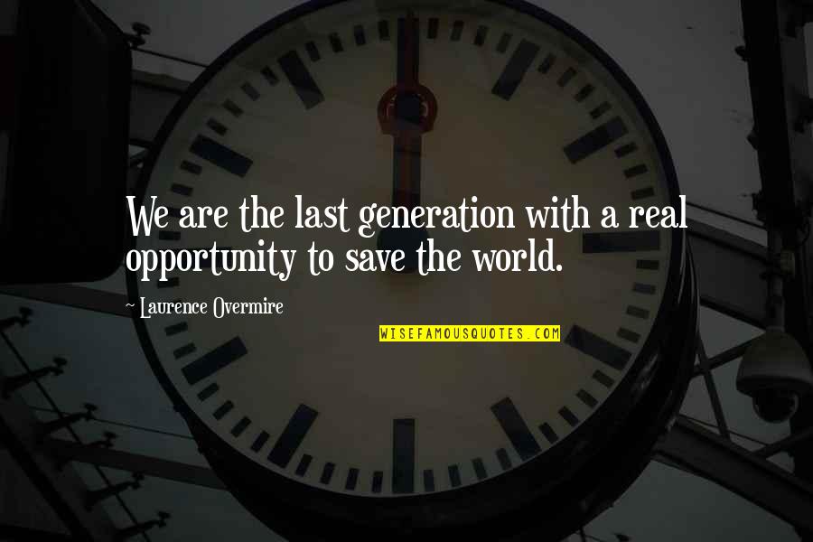 Global Warming Climate Change Quotes By Laurence Overmire: We are the last generation with a real