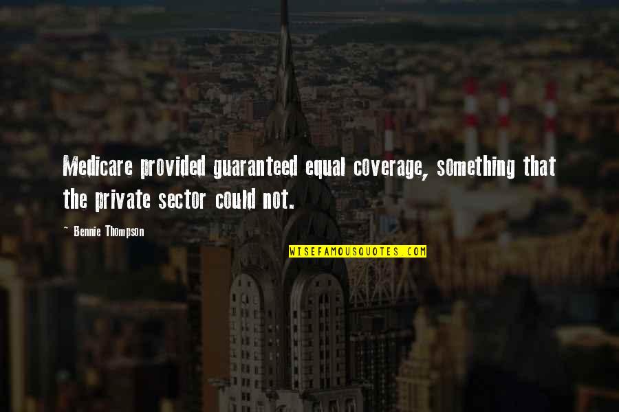 Global Warming From Scientists Quotes By Bennie Thompson: Medicare provided guaranteed equal coverage, something that the Global Warming From Scientists Quotes By Bennie Thompson: Medicare provided guaranteed equal coverage, something that the