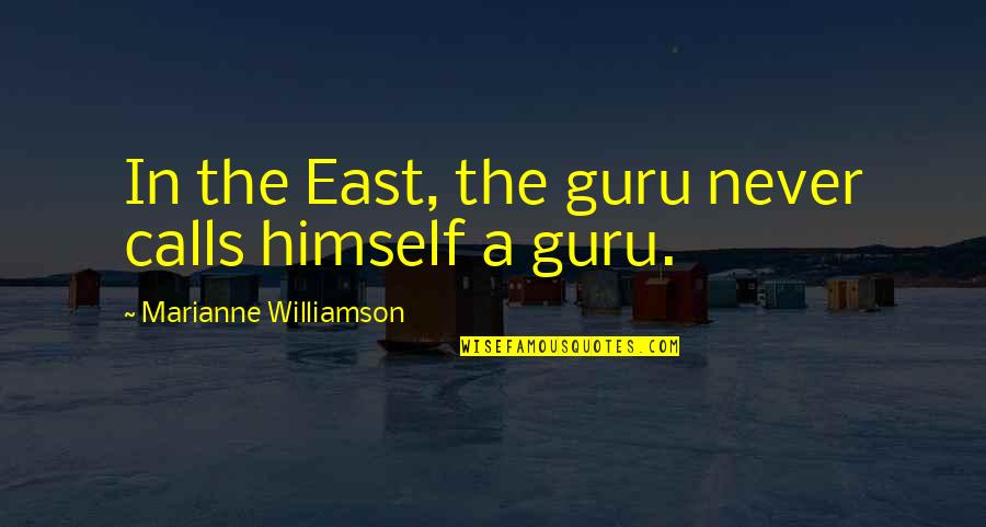 Global Warming Interviews Quotes By Marianne Williamson: In the East, the guru never calls himself