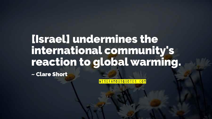 Global Warming Quotes By Clare Short: [Israel] undermines the international community's reaction to global