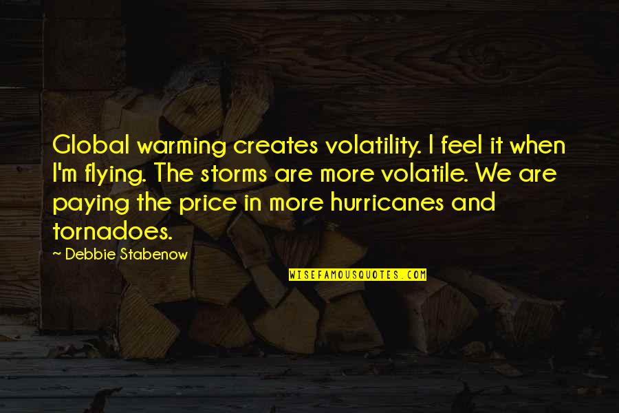 Global Warming Quotes By Debbie Stabenow: Global warming creates volatility. I feel it when
