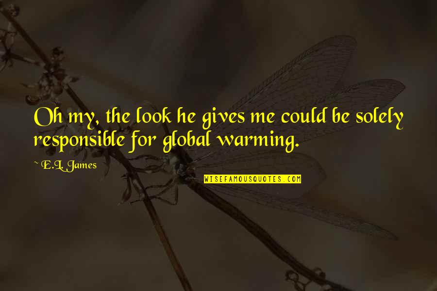 Global Warming Quotes By E.L. James: Oh my, the look he gives me could