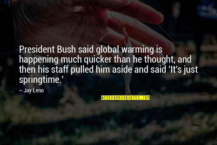 Global Warming Quotes By Jay Leno: President Bush said global warming is happening much