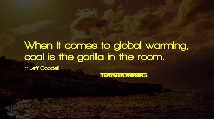 Global Warming Quotes By Jeff Goodell: When it comes to global warming, coal is