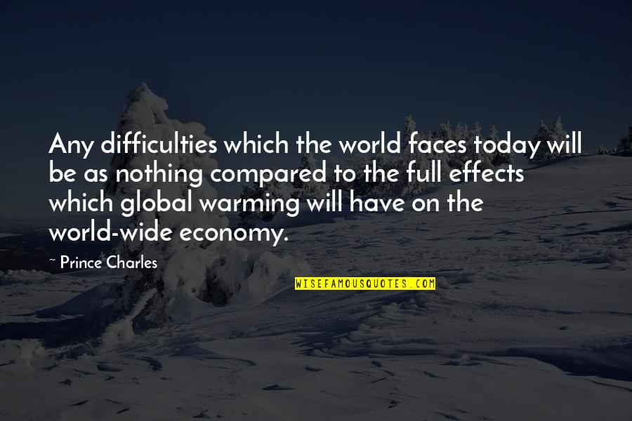 Global Warming Quotes By Prince Charles: Any difficulties which the world faces today will
