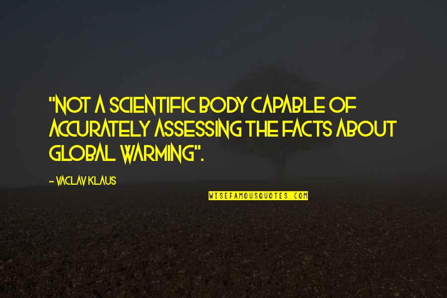 Global Warming Quotes By Vaclav Klaus: "not a scientific body capable of accurately assessing