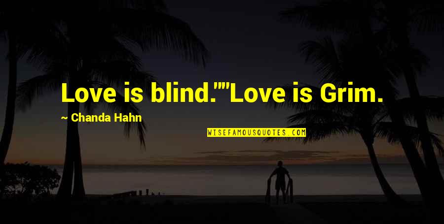 Global Warming Scam Quotes By Chanda Hahn: Love is blind.""Love is Grim.
