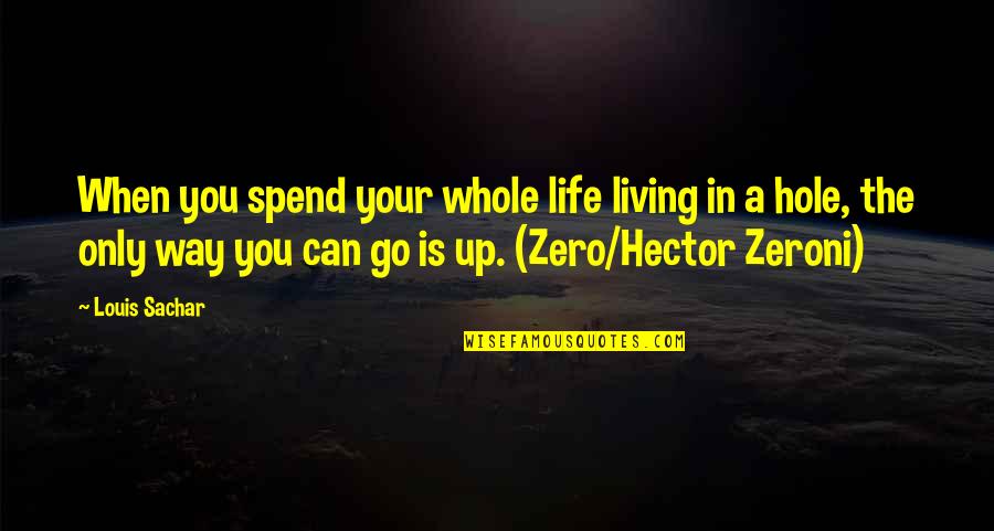 Global Warming Sceptics Quotes By Louis Sachar: When you spend your whole life living in