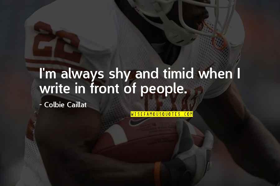 Globales Binimar Quotes By Colbie Caillat: I'm always shy and timid when I write Globales Binimar Quotes By Colbie Caillat: I'm always shy and timid when I write
