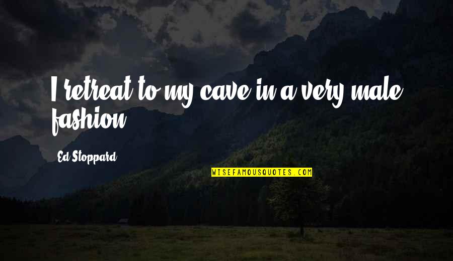 Globales Binimar Quotes By Ed Stoppard: I retreat to my cave in a very Globales Binimar Quotes By Ed Stoppard: I retreat to my cave in a very