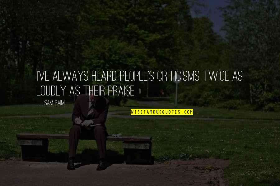 Globales Binimar Quotes By Sam Raimi: I've always heard people's criticisms twice as loudly