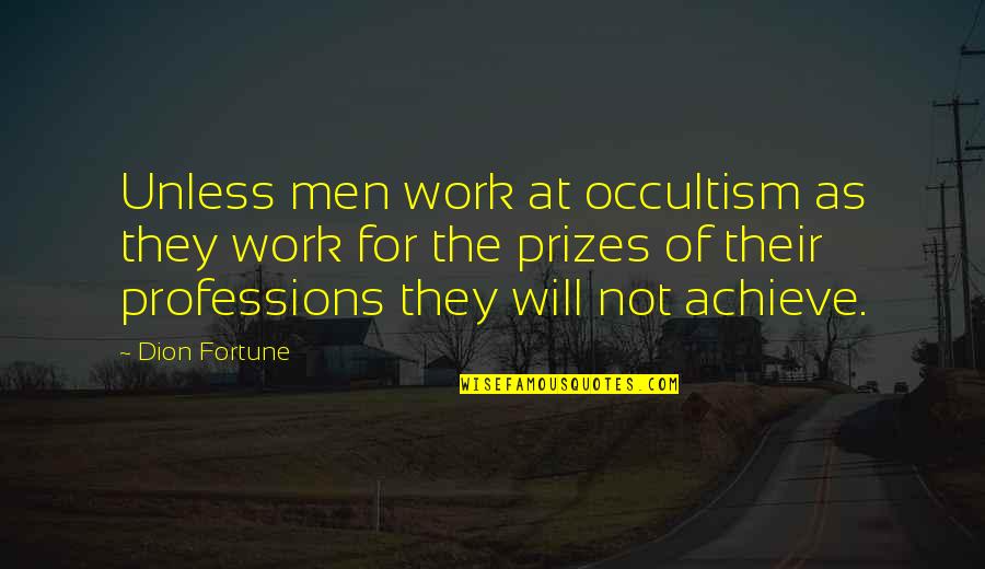 Globalex Quotes By Dion Fortune: Unless men work at occultism as they work