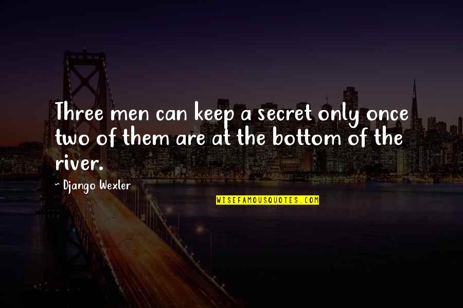 Globalisation Famous Quotes By Django Wexler: Three men can keep a secret only once