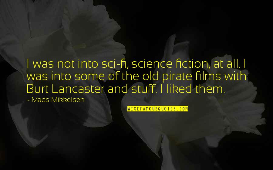 Globalised Businesses Quotes By Mads Mikkelsen: I was not into sci-fi, science fiction, at