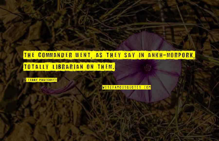 Globalism Racism Quotes By Terry Pratchett: The commander went, as they say in Ankh-Morpork,