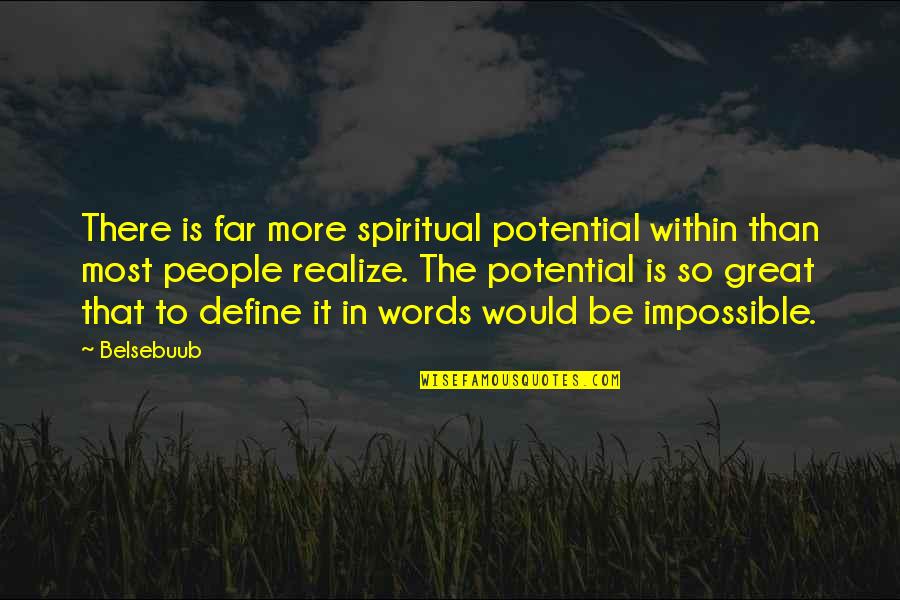 Globalists Quotes By Belsebuub: There is far more spiritual potential within than