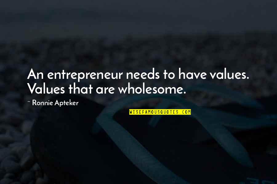 Globalists Quotes By Ronnie Apteker: An entrepreneur needs to have values. Values that