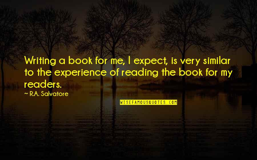 Globality Quotes By R.A. Salvatore: Writing a book for me, I expect, is Globality Quotes By R.A. Salvatore: Writing a book for me, I expect, is