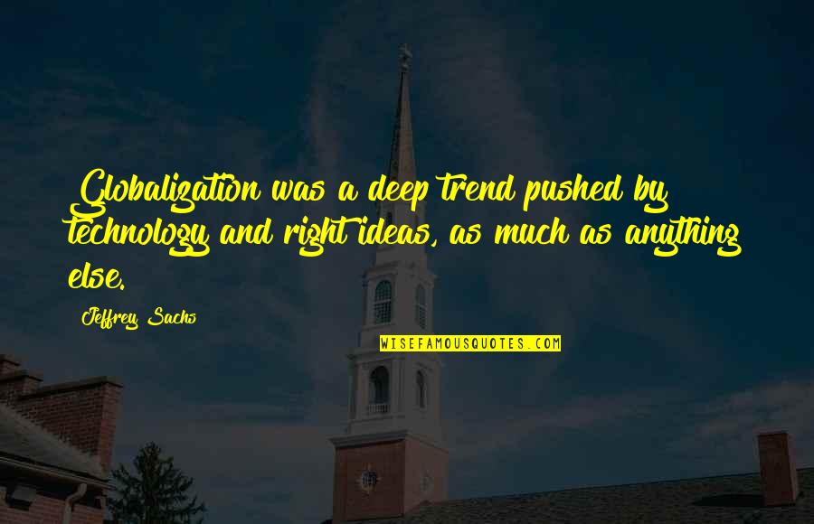 Globalizacija Quotes By Jeffrey Sachs: Globalization was a deep trend pushed by technology Globalizacija Quotes By Jeffrey Sachs: Globalization was a deep trend pushed by technology