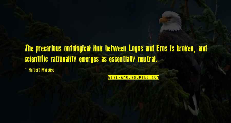 Globalizador Sabre Quotes By Herbert Marcuse: The precarious ontological link between Logos and Eros