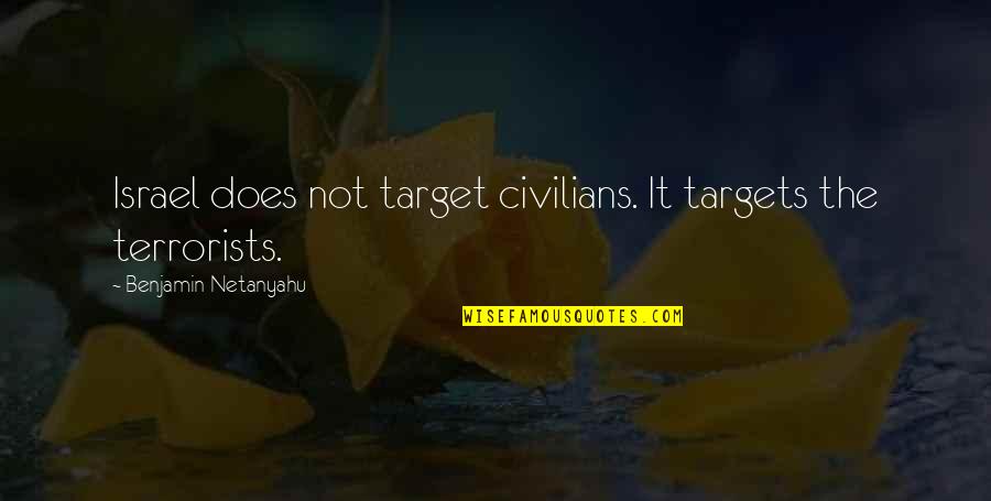 Globalization And Culture Quotes By Benjamin Netanyahu: Israel does not target civilians. It targets the Globalization And Culture Quotes By Benjamin Netanyahu: Israel does not target civilians. It targets the