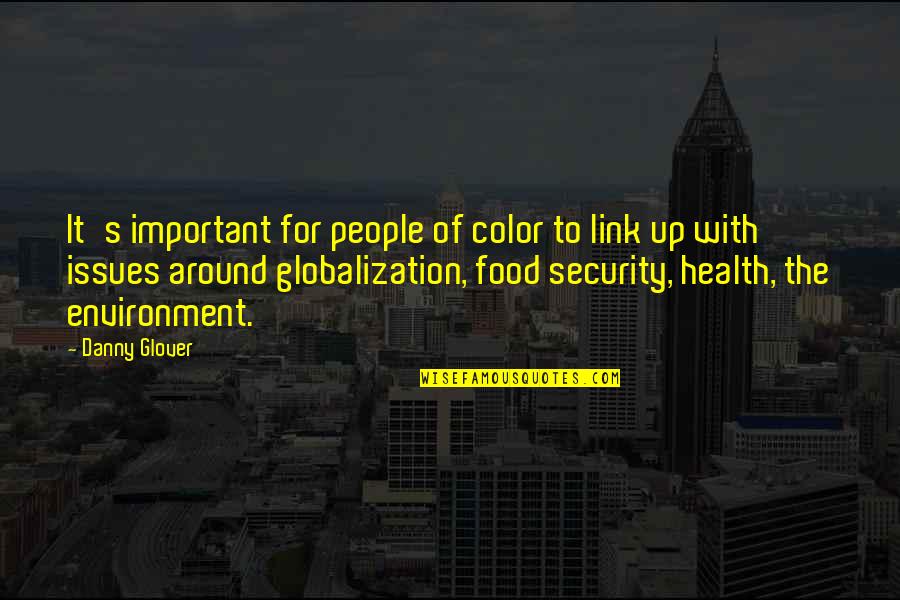 Globalization And Environment Quotes By Danny Glover: It's important for people of color to link