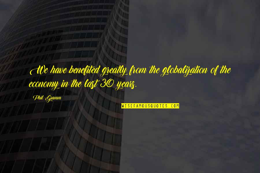 Globalization Economy Quotes By Phil Gramm: We have benefited greatly from the globalization of