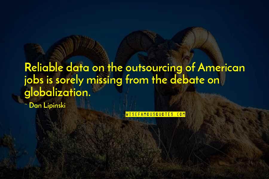 Globalization Outsourcing Quotes By Dan Lipinski: Reliable data on the outsourcing of American jobs