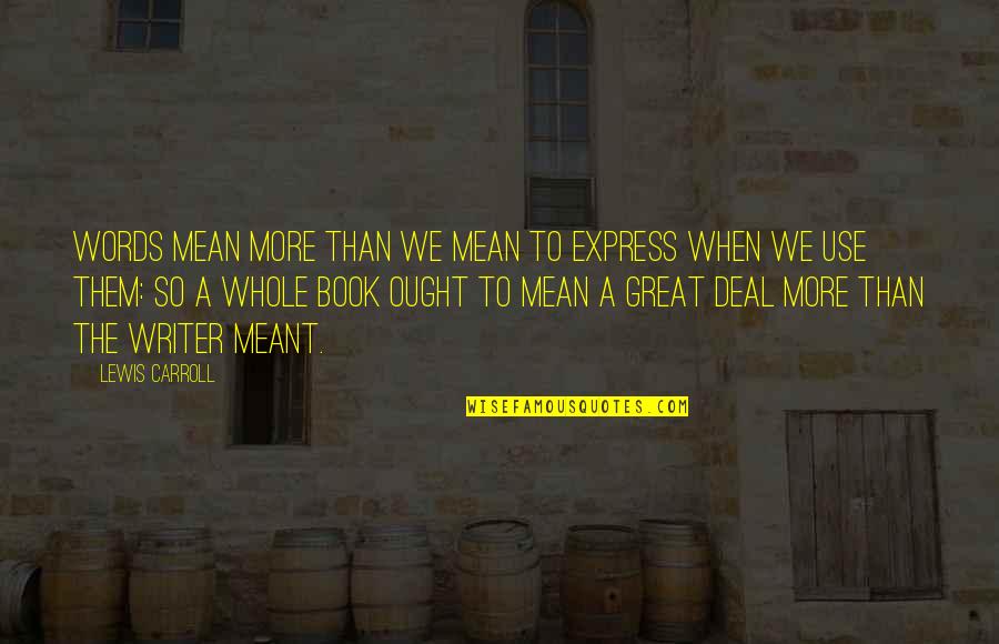 Globalizations Journal Impact Quotes By Lewis Carroll: Words mean more than we mean to express Globalizations Journal Impact Quotes By Lewis Carroll: Words mean more than we mean to express
