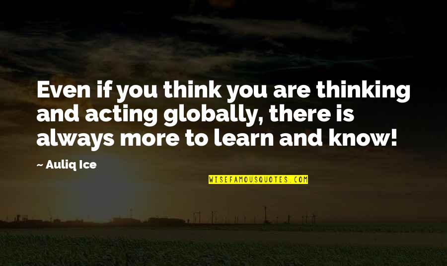 Globally Quotes By Auliq Ice: Even if you think you are thinking and